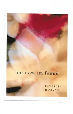 Patricia Horvath - But Now Am Found, Häftad. Tillgänglighet: Lägg i varukorg