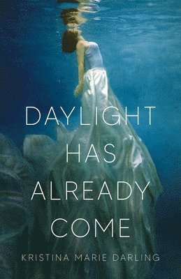 Kristina Marie Darling - Daylight Has Already Come, Häftad