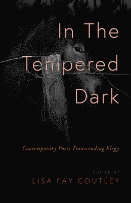 In the Tempered Dark: Contemporary Poets Transcending Elegy 1