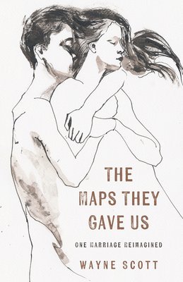 bokomslag The Maps They Gave Us: One Marriage Reimagined