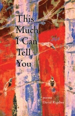 David Rigsbee - This Much I Can Tell You, Häftad. Tillgänglighet: Tillfälligt slut