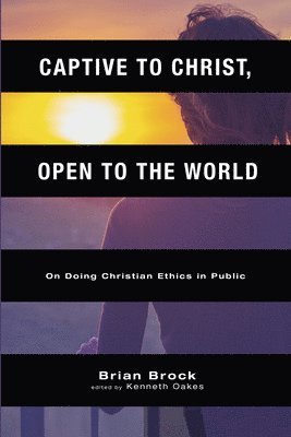 Brian Brock, Kenneth Oakes - Captive to Christ, Open to the World, Häftad