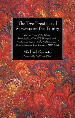The Two Treatises of Servetus on the Trinity 1