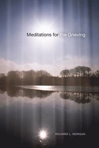 bokomslag Meditations for the Grieving