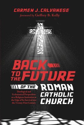 Carmen J Calvanese, Carmen J. Calvanese - Back to the Future of the Roman Catholic Church, Häftad