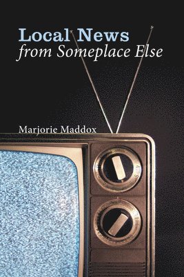 Marjorie Maddox - Local News from Someplace Else, Häftad