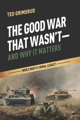 Ted Grimsrud - Good War That Wasn't--And Why It Matters, Häftad