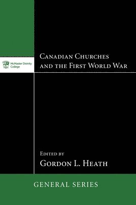 Gordon L Heath, Gordon L. Heath - Canadian Churches and the First World War, Häftad