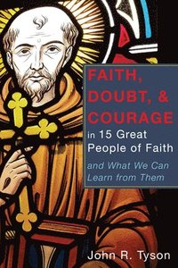 bokomslag Faith, Doubt, and Courage in 15 Great People of Faith