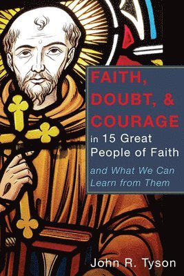 John R Tyson - Faith, Doubt, and Courage in 15 Great People of Faith, Häftad