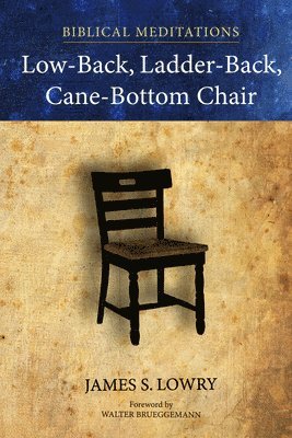 James S Lowry, James S. Lowry - Low-Back, Ladder-Back, Cane-Bottom Chair, Häftad