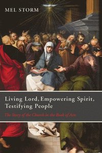 bokomslag Living Lord, Empowering Spirit, Testifying People