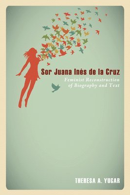 Theresa A Yugar, Theresa A. Yugar - Sor Juana Inés de la Cruz, Häftad