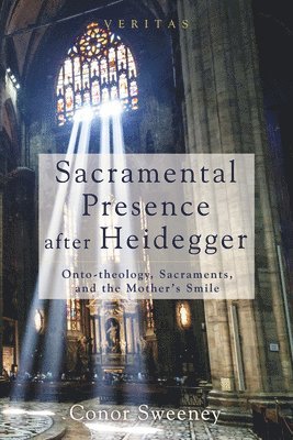Conor Sweeney - Sacramental Presence After Heidegger, Häftad