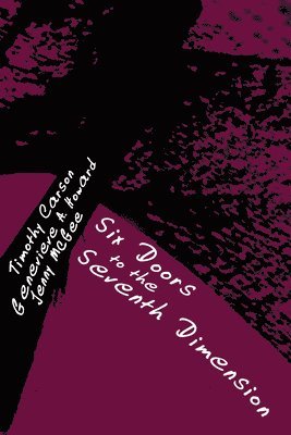 Timothy Carson, Genevieve Andrea Howard - Six Doors to the Seventh Dimension, Häftad