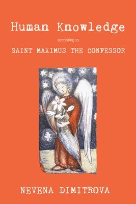 Human Knowledge According to Saint Maximus the Confessor 1