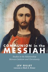 bokomslag Communion in the Messiah: Studies in the Relationship Between Judaism and Christianity