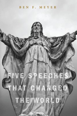 Ben F Meyer, Ben F. Meyer - Five Speeches that Changed the World, Häftad