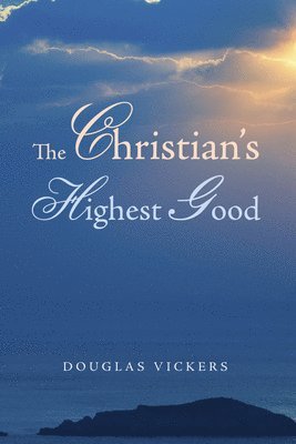 Douglas Vickers - Christian's Highest Good, Häftad