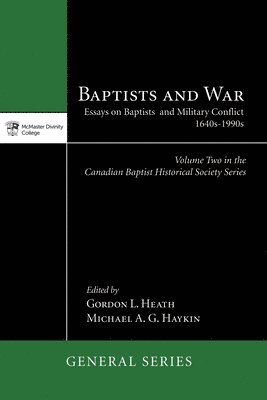 Gordon L Heath, Michael A G Haykin, Gordon L. Heath, Michael A. G. Haykin - Baptists and War, Häftad