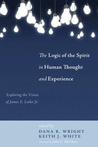 bokomslag The Logic of the Spirit in Human Thought and Experience