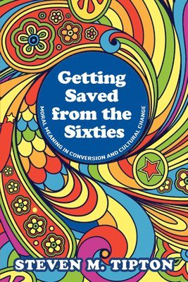 Steven M Tipton - Getting Saved from the Sixties, Häftad