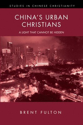 Brent Fulton - China's Urban Christians, Häftad