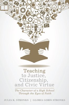 Julia K Stronks, Gloria Goris Stronks, Julia K. Stronks - Teaching to Justice, Citizenship, and Civic Virtue, Häftad