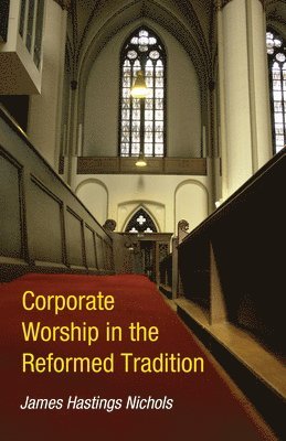 Corporate Worship in the Reformed Tradition 1