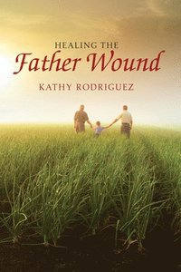 bokomslag Healing the Father Wound