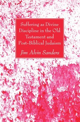 Jim Alvin Sanders - Suffering as Divine Discipline in the Old Testament and Post-Biblical Judaism, Häftad