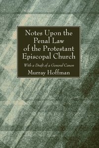 bokomslag Notes Upon the Penal Law of the Protestant Episcopal Church Witha Draft of a General Canon