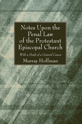 Notes Upon the Penal Law of the Protestant Episcopal Church Witha Draft of a General Canon 1
