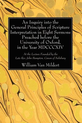 bokomslag An Inquiry into the General Principles of Scripture Interpretation in Eight Sermons Preached before the University of Oxford, in the Year 1814