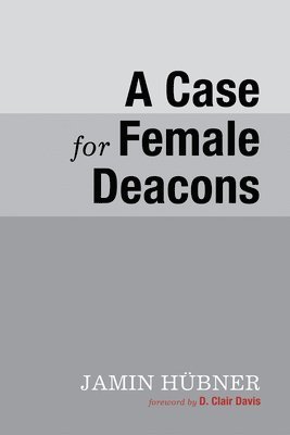 bokomslag A Case for Female Deacons