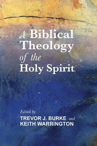 bokomslag A Biblical Theology of the Holy Spirit