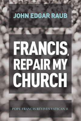 Francis, Repair My Church 1