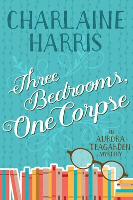 Three Bedrooms, One Corpse: An Aurora Teagarden Mystery 1