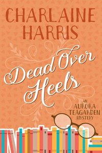 bokomslag Dead Over Heels: An Aurora Teagarden Mystery