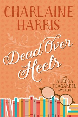 Dead Over Heels: An Aurora Teagarden Mystery 1