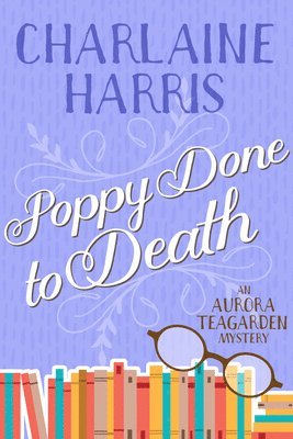 bokomslag Poppy Done to Death: An Aurora Teagarden Mystery