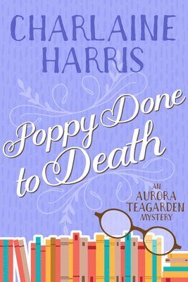 Charlaine Harris - Poppy Done to Death: An Aurora Teagarden Mystery, Häftad