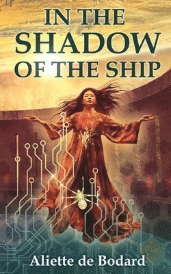 Aliette De Bodard - In the Shadow of the Ship, Häftad