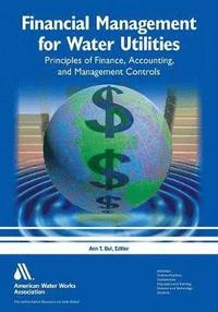 bokomslag Financial Management for Water Utilities: Principles of Finance, Accounting & Management Controls