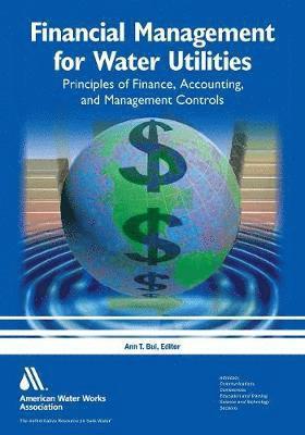 bokomslag Financial Management for Water Utilities: Principles of Finance, Accounting & Management Controls