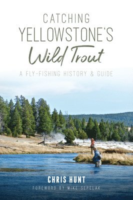 bokomslag Catching Yellowstone's Wild Trout: A Fly-Fishing History and Guide