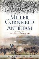 Miller Cornfield at Antietam: The Civil War's Bloodiest Combat