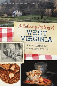 bokomslag A Culinary History of West Virginia: From Ramps to Pepperoni Rolls