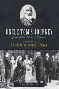 bokomslag Uncle Tom's Journey from Maryland to Canada: The Life of Josiah Henson
