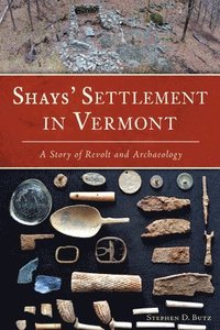 bokomslag Shays' Settlement in Vermont: A Story of Revolt and Archaeology